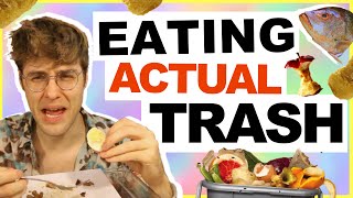 EATING ACTUAL TRASH!