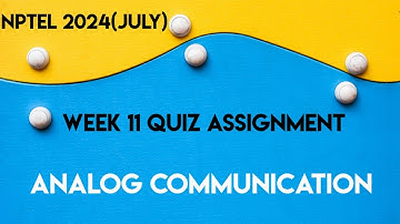 Analog Communication Week 11 Quiz Assignment Solution | NPTEL 2024 (July) | SWAYAM 2024 |