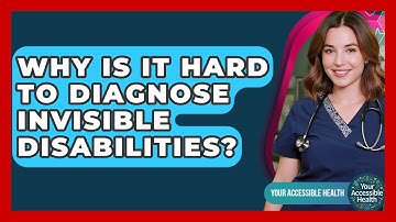 Why Is It Hard To Diagnose Invisible Disabilities? - Your Accessible Health