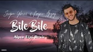 Sevgim Yılmaz & Noyan Aksoy - Bile Bile (Alper Eğri Remix) Resimi