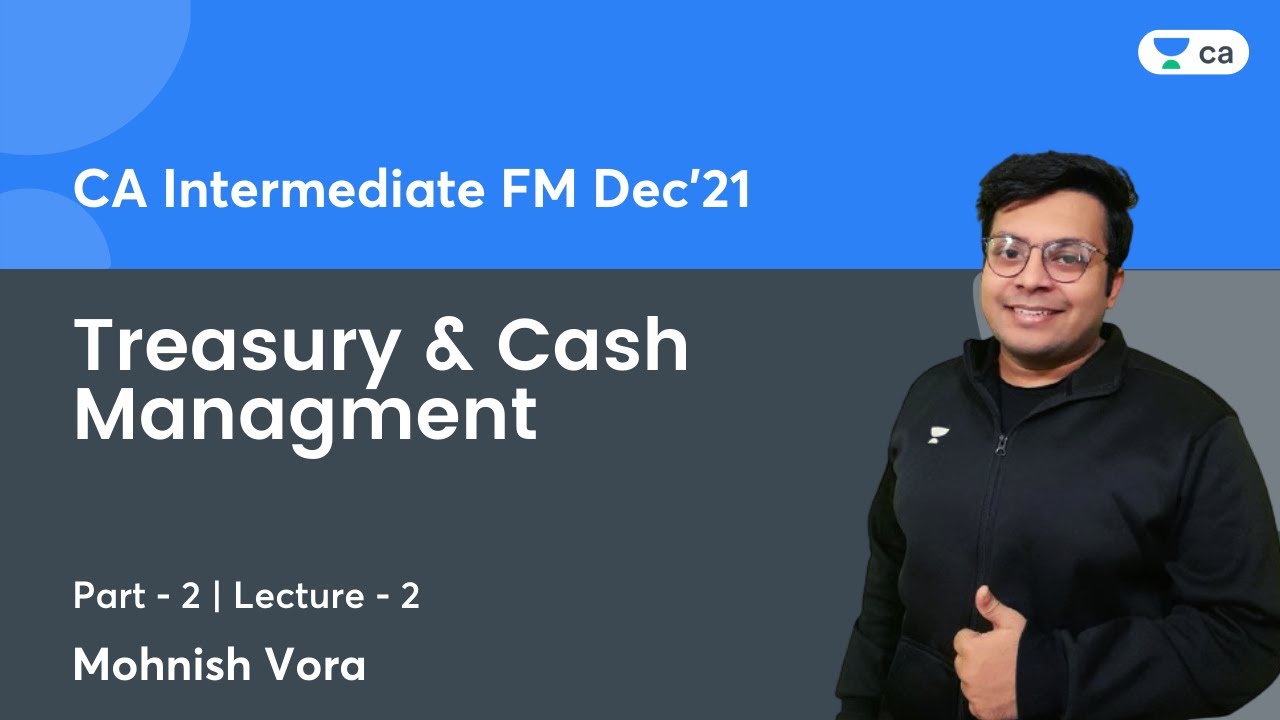 Treasury & Cash Managment - Part 2 | Lec 2 | FM | CA Intermediate | Mohnish Vora