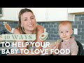 10 WAYS TO HELP YOUR BABY LOVE FOOD | BLW + Preventing Picky Eaters!