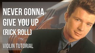 How to play Never Gonna Give You Up (Rick Roll) by Rick Astley on Violin (Tutorial)