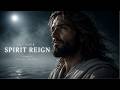 LET YOUR SPIRIT REIGN ✨ Beautiful &amp; Powerful Christian Worship