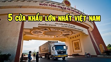 Top 5 Cửa Khẩu đường bộ hút nhiều khách nhất Việt Nam | Go Vietnam ✔