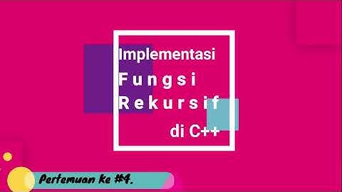 Temu#4. Algoritma dan Struktur Data (Fungsi Rekursif dalam C++)