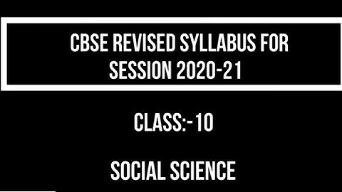 CLASS 10 SOCIAL SCIENCE REVISED SYLLABUS FROM CBSE FOR SESSION 2020-21
