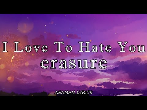 Erasure - Love To Hate You | lyrics