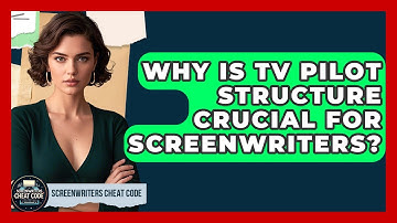 Why Is TV Pilot Structure Crucial For Screenwriters? - Screenwriter