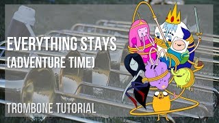 How to play Everything Stays (Adventure Time) by Rebecca Sugar on Trombone (Tutorial)