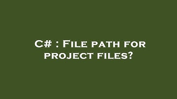C# : File path for project files?