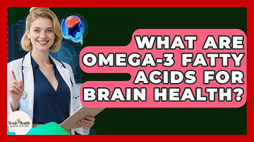 What Are Omega-3 Fatty Acids For Brain Health? - Brain Health Support Network