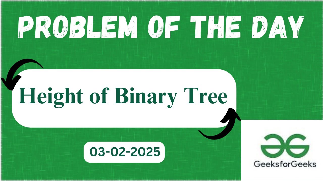 Height of Binary Tree |Problem of the day | Geeks for Geeks | POTD GFG ...