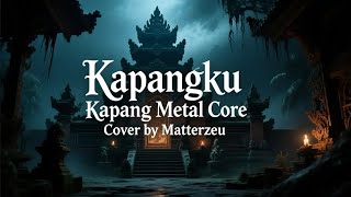 Download Lagu Kepangku Kapang Metal Core Cover🔥 MP3