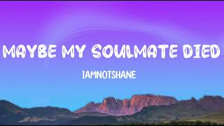 Maybe My Soulmate Died - iamnotshane || Lyrics