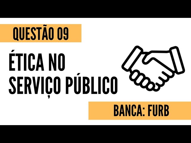 Questão 09 - Ética no Serviço Público - FURB