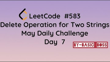 LeetCode MAY Challenge | DAY 7 |583. Delete Operation for Two Strings | C++ | (ENGLISH) | BASIC BOSS