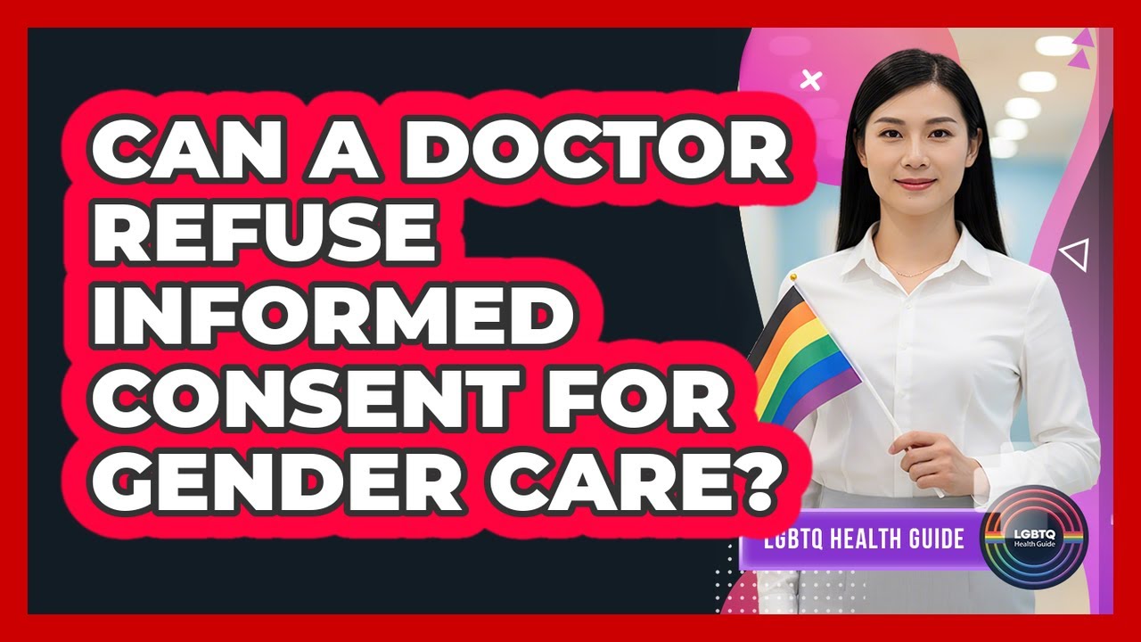 Can A Doctor Refuse Informed Consent For Gender Care?