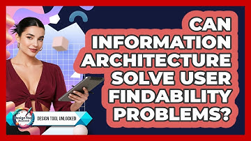 Can Information Architecture Solve User Findability Problems? - Design Tool Unlocked