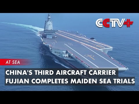 China's Third Aircraft Carrier Fujian Completes Maiden Sea Trials