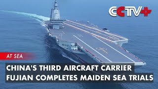 China's Third Aircraft Carrier Fujian Completes Maiden Sea Trials