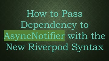How to Pass Dependency to AsyncNotifier with the New Riverpod Syntax
