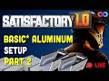Finishing our EASY Basic* Aluminum Setup!!!! | Satisfactory 1.0