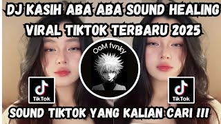 Download lagu DJ KASIH ABA ABA SOUND HEALING VIRAL TIKTOK TERBARU 2025 