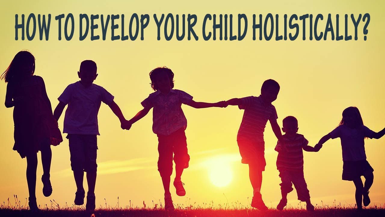 How To Develop Your Child Holistically YouTube