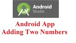 Android Studio Tutorial #3: Android App for addition of two numbers