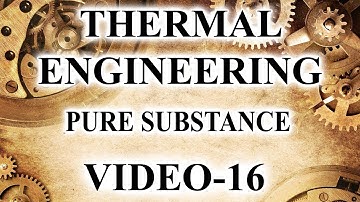 Thermal engineering (Properties of Pure Substances -2) video-16