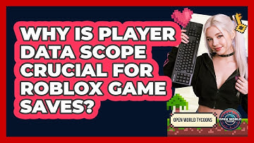 Why Is Player Data Scope Crucial For Roblox Game Saves? - Open World Tycoons