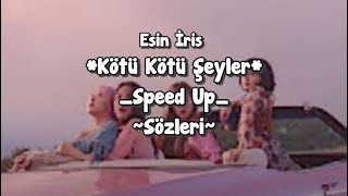 Kötü Kötü Şeyler// Esin İris// Speed Up Sözleri Resimi