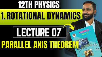 12TH PHYSICS|1. ROTATIONAL DYNAMICS|PARALLEL AXIS THEOREM|LECTURE07|PRADEEP GIRI SIR
