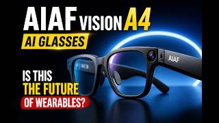 AIAF Vision A4 - AI Glasses - Is This the Future of Wearables