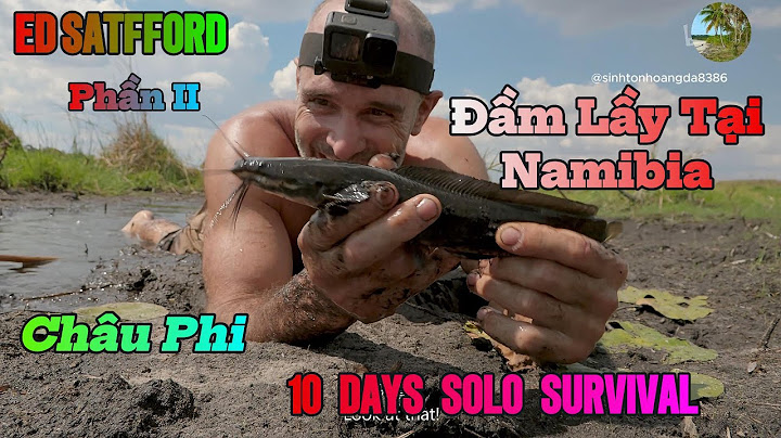 Ed Stafford🔥 10 Ngày Sinh Tồn Cùng Chuyên gia Tại Namibia Của Châu Phi Phần 2