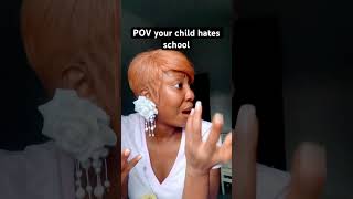 Pov Your Child Hates School