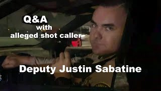 Questions &amp; Answers With Alleged Shot Caller - Deputy Justin Sabatine