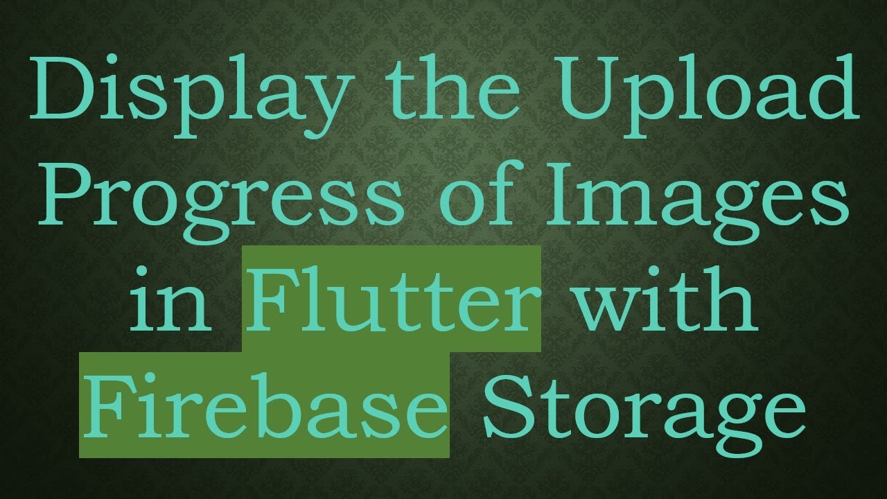 Display the Upload Progress of Images in Flutter with Firebase Storage ...