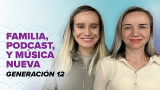 Generación 12 Nos Habla Sobre Familia, Podcast y Música Nueva