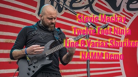 Stevic Mackay - Twelve Foot Ninja - Demos the Line 6 Variax Shuriken