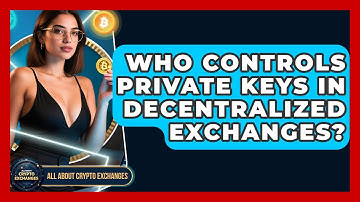 Who Controls Private Keys in Decentralized Exchanges? - All About Crypto Exchanges