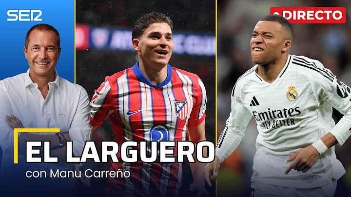 EL LARGUERO: PREVIA DEL 'EURODERBI' ENTRE REAL MADRID Y ATLÉTICO (03/03/2025)
