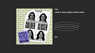 tops _ colder & closer (patrick holland remix)