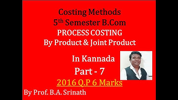 By Product and Joint Cost In Kannada PART 7 (2016 B.Com Question Paper for 7 Marks) By Srinath Sir