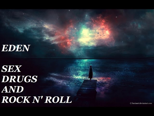 Sex, Drugs, And, Rock + Roll - EDEN. 