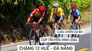 Cúp truyền hình 2024. Chặng 12 Huế Đà Nẵng. Cuộc chiến áo Đỏ hấp dẫn