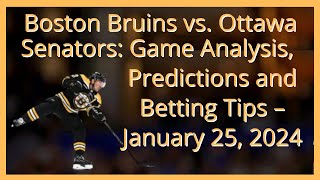 Boston Bruins vs  Ottawa Senators: Game Analysis, Predictions and Betting Tips  January 25, 2024