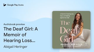 The Deaf Girl: A Memoir of Hearing Loss, Hope,… by Abigail Heringer · Audiobook preview