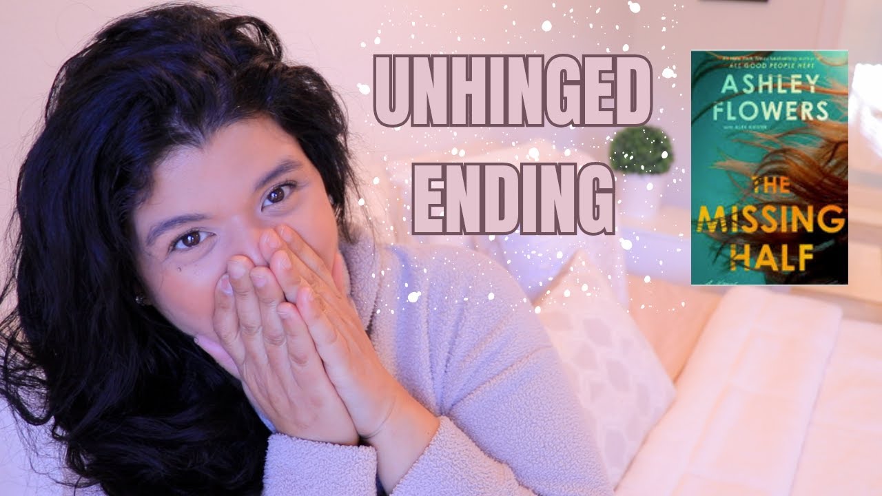 杏子 Missing Half UNHINGED ENDING, No Spoilers, The Missing Half by Ashley Flowers